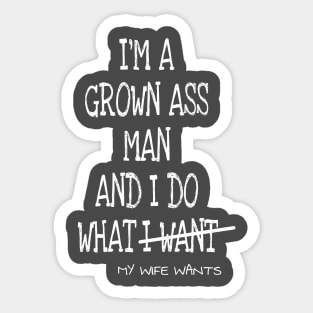 Mens Im A Grown Man I Do What My Wife Wants Sticker